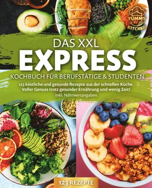 Yummy Kitchen - Das XXL Express Kochbuch für Berufstätige & Studenten: 123 köstliche und gesunde Rezepte aus der schnellen Küche. Voller Genuss trotz gesunder Ernährung und wenig Zeit! Inkl. Nährwertangaben, E-bok. Tillgänglighet: Lägg i varukorg