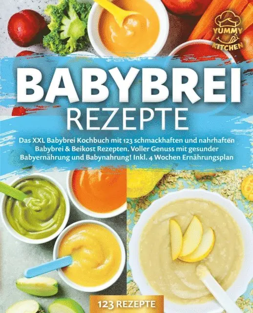 Yummy Kitchen - Babybrei Rezepte: Das XXL Babybrei Kochbuch mit 123 schmackhaften und nahrhaften Babybrei & Beikost Rezepten. Voller Genuss mit gesunder Babyernährung und Babynahrung! Inkl. 4 Wochen Ernährungsplan, E-bok. Tillgänglighet: Lägg i varukorg