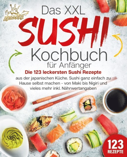 Kitchen King - Das XXL Sushi Kochbuch für Anfänger: Die 123 leckersten Sushi Rezepte aus der japanischen Küche. Sushi ganz einfach zu Hause selbst machen - von Maki bis Nigiri und vieles mehr inkl. Nährwertangaben, E-bok. Tillgänglighet: Lägg i varukorg