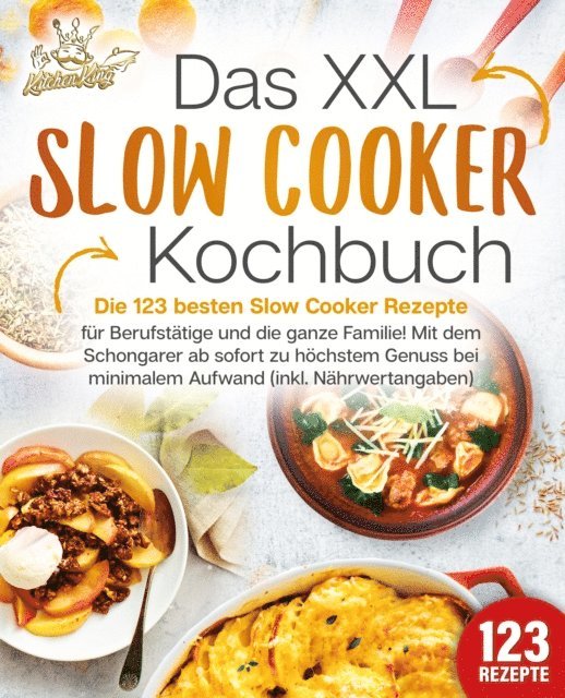 Kitchen King - Das XXL Slow Cooker Kochbuch: Die 123 besten Slow Cooker Rezepte für Berufstätige und die ganze Familie! Mit dem Schongarer ab sofort zu höchstem Genuss bei minimalem Aufwand (inkl. Nährwertangaben), E-bok. Tillgänglighet: Lägg i varukorg
