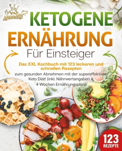 Kitchen King - Ketogene Ernährung für Einsteiger: Das XXL Kochbuch mit 123 leckeren und schnellen Rezepten zum gesunden Abnehmen mit der supereffektiven Keto Diät! Inkl. Nährwertangaben und 4 Wochen Ernährungsplan, E-bok. Tillgänglighet: Lägg i varukorg