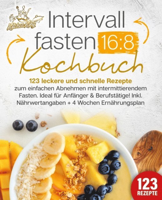 Kitchen King - Intervallfasten 16:8 Kochbuch: 123 leckere und schnelle Rezepte zum einfachen abnehmen mit intermittierendem Fasten. Ideal für Anfänger & Berufstätige! Inkl. Nährwertangaben + 4 Wochen Ernährungsplan, E-bok. Tillgänglighet: Lägg i varukorg