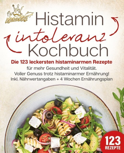Kitchen King - Histaminintoleranz Kochbuch: Die 123 leckersten histaminarmen Rezepte für mehr Gesundheit und Vitalität. Voller Genuss trotz histaminarmer Ernährung! Inkl. Nährwertangaben + 4 Wochen Ernährungsplan, E-bok. Tillgänglighet: Lägg i varukorg