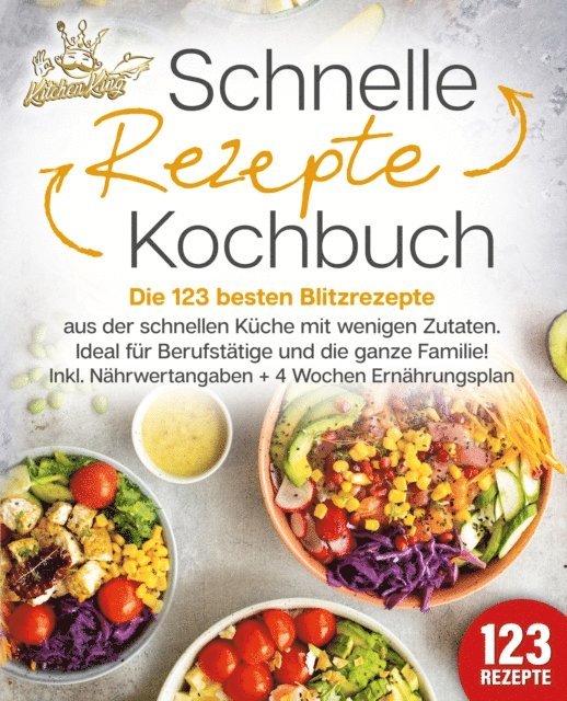 Kitchen King - Schnelle Rezepte Kochbuch: Die 123 besten Blitzrezepte aus der schnellen Küche mit wenig Zutaten. Ideal für Berufstätige und die ganze Familie! Inkl. Nährwertangaben + 4 Wochen Ernährungsplan, E-bok. Tillgänglighet: Lägg i varukorg