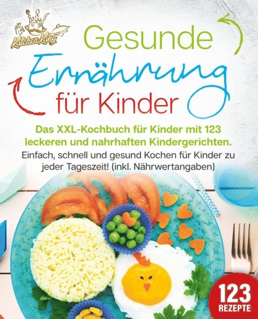 Kitchen King - Gesunde Ernährung für Kinder: Das XXL-Kochbuch für Kinder mit 123 leckeren und nahrhaften Kindergerichten. Einfach, schnell und gesund kochen für Kinder zu jeder Tageszeit! (inkl. Nährwertangaben), E-bok. Tillgänglighet: Lägg i varukorg
