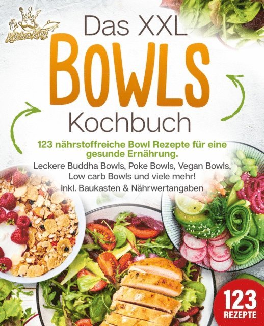 Kitchen King - Das XXL Bowls Kochbuch - 123 nährstoffreiche Bowl Rezepte für eine gesunde Ernährung: Leckere Buddha Bowls, Poke Bowls, Vegan Bowls, Low Carb Bowls und viele mehr! Inkl. Baukasten und Nährwertangaben, E-bok. Tillgänglighet: Lägg i varukorg