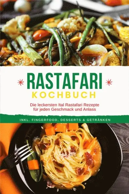 Jabari Clarke - Rastafari Kochbuch: Die leckersten Ital Rastafari Rezepte für jeden Geschmack und Anlass - inkl. Fingerfood, Desserts & Getränken, E-bok. Tillgänglighet: Lägg i varukorg