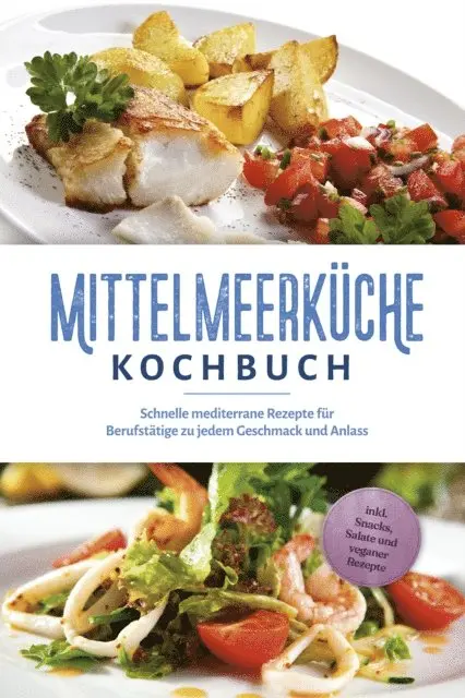 Birte Steinbacher - Mittelmeerküche Kochbuch: Schnelle mediterrane Rezepte für Berufstätige zu jedem Geschmack und Anlass - inkl. Snacks, Salate und veganer Rezepte, E-bok. Tillgänglighet: Lägg i varukorg