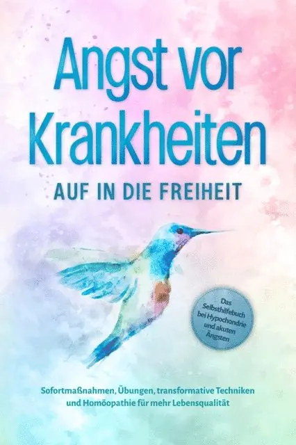 Sonja Rose - Angst vor Krankheiten: Auf in die Freiheit - Das Selbsthilfebuch bei Hypochondrie und akuten Ängsten – Sofortmaßnahmen, Übungen, transformative Techniken und Homöopathie für mehr Lebensqualität, E-bok. Tillgänglighet: Lägg i varukorg