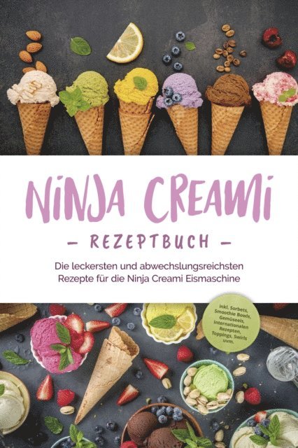 Maren Bertram - Ninja Creami Rezeptbuch: Die leckersten und abwechslungsreichsten Rezepte für die Ninja Creami Eismaschine - inkl. Sorbets, Smoothie Bowls, Gemüseeis, internationalen Rezepten, Toppings, Swirls uvm., E-bok. Tillgänglighet: Lägg i varukorg