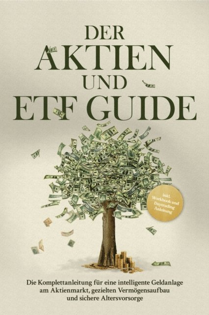 Moritz Borgmann - Der Aktien und ETF Guide: Die Komplettanleitung für eine intelligente Geldanlage am Aktienmarkt, gezielten Vermögensaufbau und sichere Altersvorsorge - inkl. Workbook und Daytrading Anleitung, E-bok