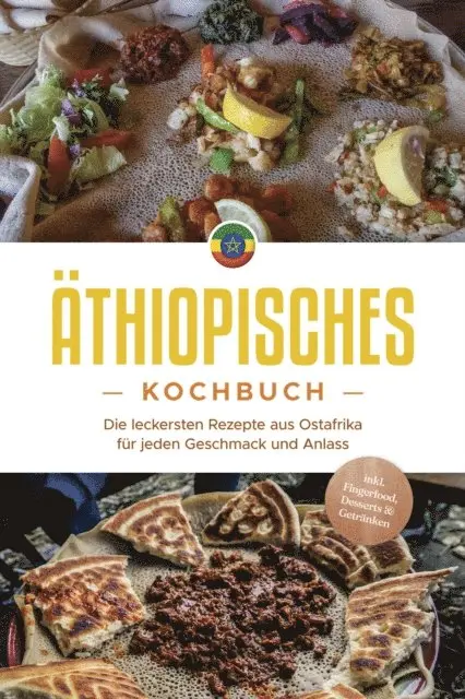 Kiano Abioye - Äthiopisches Kochbuch: Die leckersten Rezepte aus Ostafrika für jeden Geschmack und Anlass - inkl. Fingerfood, Desserts & Getränken, E-bok. Tillgänglighet: Lägg i varukorg