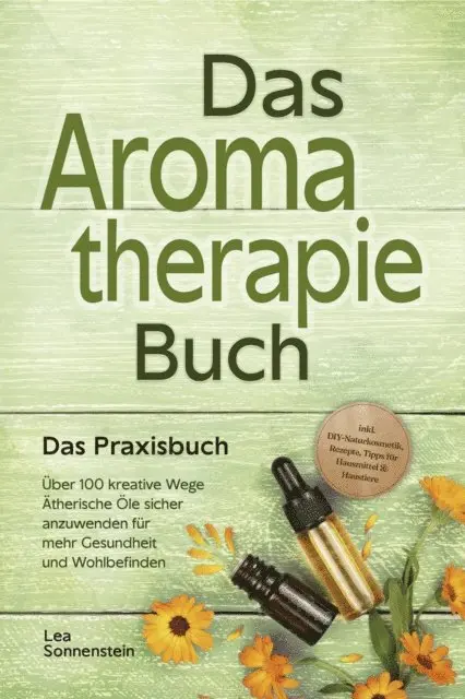 Lea Sonnenstein - Aromatherapie Buch - Das Praxisbuch: Über 100 kreative Wege Ätherische Öle sicher anzuwenden für mehr Gesundheit und Wohlbefinden - inkl. DIY-Naturkosmetik, Rezepte, Tipps für Hausmittel & Haustiere, E-bok. Tillgänglighet: Lägg i varukorg