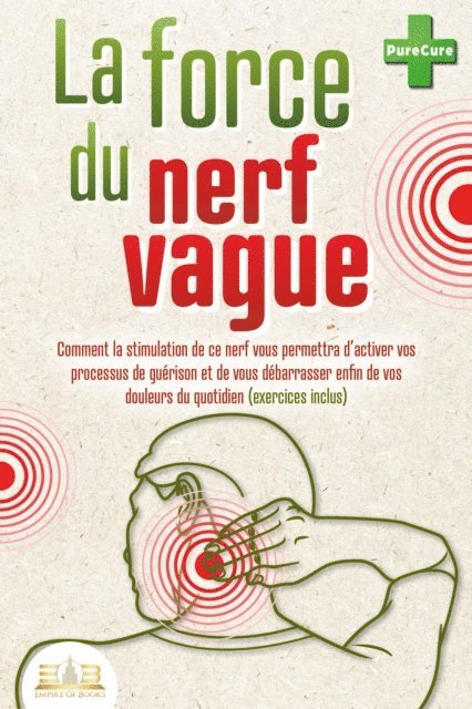 Pure Cure - La force du nerf vague: Comment la stimulation de ce nerf vous permettra d'activer vos processus de guérison et de vous débarrasser enfin de vos douleurs du quotidien (exercices inclus), E-bok. Tillgänglighet: Lägg i varukorg