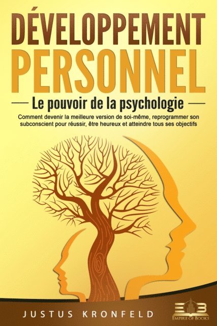 Justus Kronfeld - Développement personnel – Le pouvoir de la psychologie: Comment devenir la meilleure version de soi-même, reprogrammer son subconscient pour réussir, être heureux et atteindre tous ses objectifs, E-bok. Tillgänglighet: Lägg i varukorg