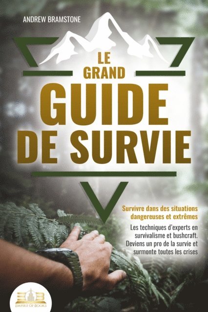 Andrew Bramstone - Le grand guide de survie - Survivre dans des situations dangereuses et extrêmes: Les techniques d'experts en survivalisme et bushcraft. Deviens un pro de la survie et surmonte toutes les crises, E-bok
