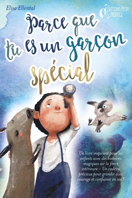 Elisa Ellental - Parce que tu es un garçon unique : un livre remplit d'histoires pour enfants inspirées d'histoires magiques sur le courage, la force et la confiance en soi. Parfait pour apprendre à lire, s'entrainer à voix haute et lire tout seul., E-bok