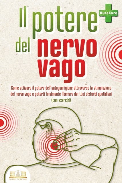 Pure Cure - Il potere del nervo vago: Come attivare il potere dell'autoguarigione attraverso la stimolazione del nervo vago e poterti finalmente liberare dei tuoi disturbi quotidiani (con esercizi), E-bok. Tillgänglighet: Lägg i varukorg