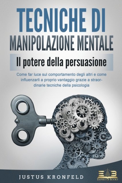 Justus Kronfeld - TECNICHE DI MANIPOLAZIONE MENTALE - Il potere della persuasione: Come far luce sul comportamento degli altri e come influenzarli a proprio vantaggio grazie a straordinarie tecniche della psicologia, E-bok. Tillgänglighet: Lägg i varukorg