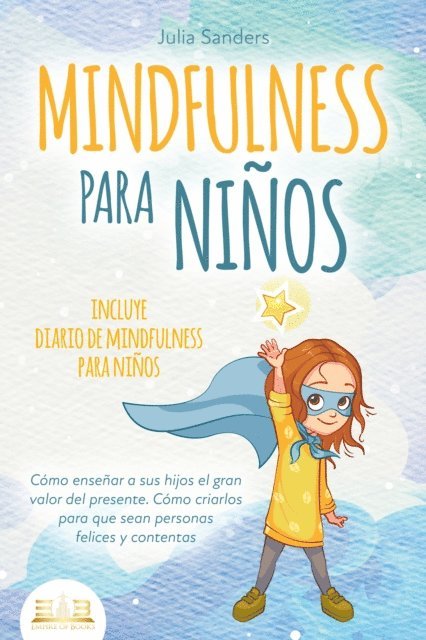 Julia Sanders - MINDFULNESS PARA NIÑOS: Cómo enseñar a sus hijos el gran valor del presente. Cómo criarlos para que sean personas felices y contentas - incluye diario de mindfulness para niños, E-bok. Tillgänglighet: Lägg i varukorg