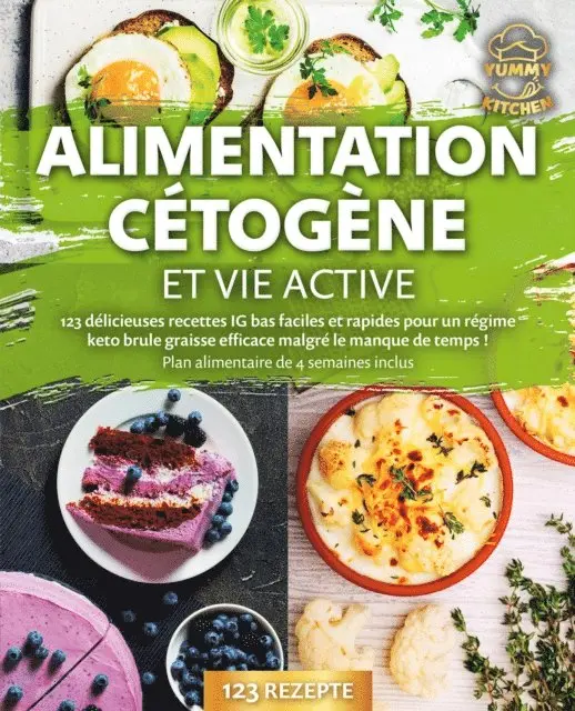 Yummy Kitchen - Alimentation cétogène et vie active: 123 délicieuses recettes IG bas faciles et rapides pour un régime keto brule graisse efficace malgré le manque de temps ! Plan alimentaire de 4 semaines inclus, E-bok. Tillgänglighet: Lägg i varukorg