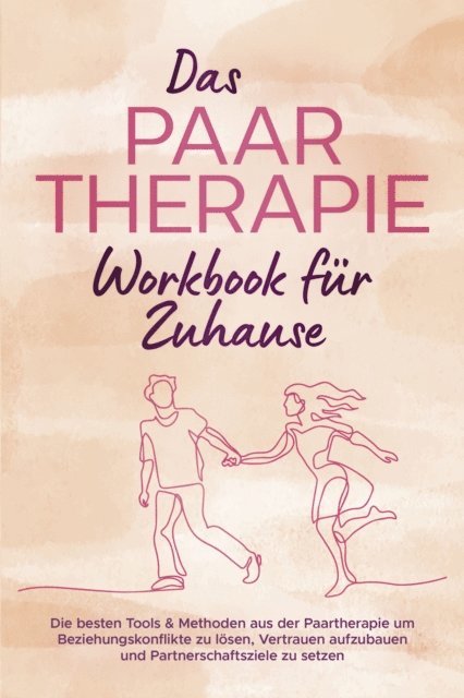 Alexandra Wagner - Das Paartherapie Workbook für Zuhause: Die besten Tools & Methoden aus der Paartherapie um Beziehungskonflikte zu lösen, Vertrauen aufzubauen und Partnerschaftsziele zu setzen - inkl. Sexualtherapie, E-bok