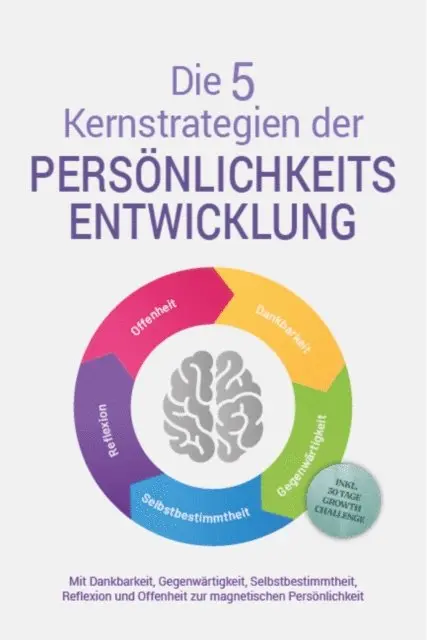 Johannes Seichert - Die 5 Kernstrategien der Persönlichkeitsentwicklung - Mit Dankbarkeit, Gegenwärtigkeit, Selbstbestimmtheit, Reflexion und Resilienz zu persönlichem Wachstum - inkl. 30 Tage Growth Challenge, E-bok. Tillgänglighet: Lägg i varukorg