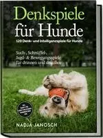 Nadja Janosch - Denkspiele für Hunde: 120 Denk- und Intelligenzspiele für Hunde - Such-, Schnüffel-, Jagd- & Bewegungsspiele für drinnen und draußen - inkl. Schritt-für-Schritt-Anleitungen, Trainingsplänen uvm., Häftad. Tillgänglighet: Lägg i varukorg