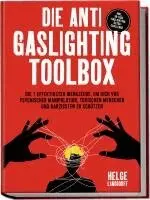 Die Anti Gaslighting Toolbox: Die 7 effektivsten Werkzeuge, um dich vor psychischer Manipulation, toxischen Menschen und Narzissten zu schützen - inkl. 30-Tage-Gaslighting-Detox-Challenge