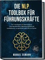 Manuel Osmann - Die NLP Toolbox für Führungskräfte: Die 7 mächtigsten NLP Werkzeuge für maximale Motivation, Überzeugungskraft und Konfliktlösung, um gemeinsam jedes Ziel zu erreichen - inkl. NLP Übungen & Workbook, Häftad