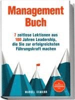 Manuel Osmann - Management Buch: 7 zeitlose Lektionen aus 100 Jahren Leadership, die Sie zur erfolgreichsten Führungskraft machen - inkl. Praxisbeispielen, Anwendungsübungen u.v.m., Häftad