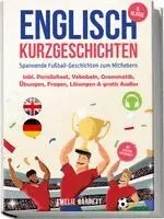 Emelie Barrett - Englisch Kurzgeschichten 5. Klasse - Spannende Fußball-Geschichten zum Mitfiebern - inkl. Paralleltext, Vokabeln, Grammatik, Übungen, Fragen, Lösungen & gratis Audios - mit Lehrern entwickelt, Häftad. Tillgänglighet: Lägg i varukorg