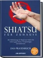 Lina Koppensky - Shiatsu für zuhause - Das Praxisbuch: Mit Selbstmassage & Akupressur Schritt für Schritt gegen Stress, Verspannungen und Schmerzen - inkl. 5¿Min.¿Routinen, Meridian-Karten, 21¿Tage¿Challenge uvm., Häftad. Tillgänglighet: Lägg i varukorg
