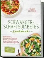 Tabea Fritsche - Schwangerschaftsdiabetes Kochbuch: Die leckersten Schwangerschaftsdiabetes Rezepte für eine gesunde & nährstoffreiche Ernährung während der Schwangerschaft - inkl. 30 Tage Ernährungsplan, Shakes uvm., Häftad. Tillgänglighet: Lägg i varukorg