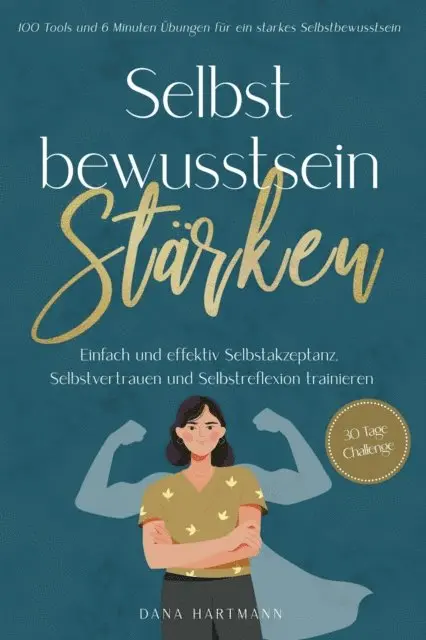 Dana Hartmann - Selbstbewusstsein stärken: 100 Tools und 6 Minuten Übungen für ein starkes Selbstbewusstsein | Einfach und effektiv Selbstakzeptanz, Selbstvertrauen und Selbstreflexion trainieren - 30 Tage Challenge, E-bok. Tillgänglighet: Lägg i varukorg