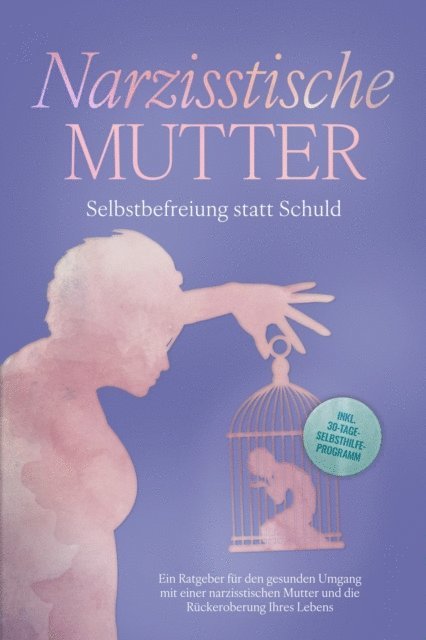 Susanne Hoffmann - Narzisstische Mutter: Selbstbefreiung statt Schuld - Ein Ratgeber für den gesunden Umgang mit einer narzisstischen Mutter und die Rückeroberung Ihres Lebens - inkl. 30-Tage-Selbsthilfeprogramm, E-bok