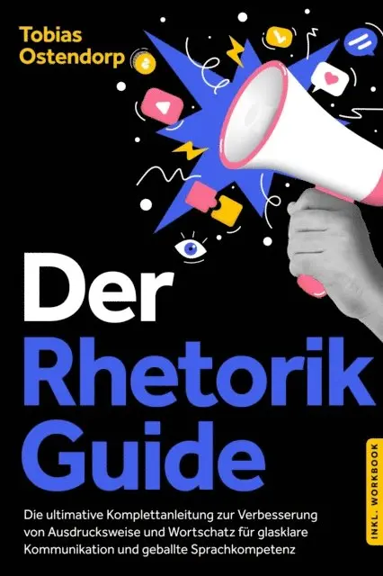 Tobias Ostendorp - Der Rhetorik Guide: Die ultimative Komplettanleitung zur Verbesserung von Ausdrucksweise und Wortschatz für glasklare Kommunikation und geballte Sprachkompetenz - inkl. Workbook, E-bok. Tillgänglighet: Lägg i varukorg