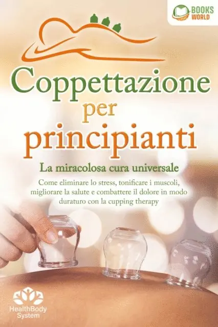 Health BodySystem - Coppettazione per principianti - La miracolosa cura universale: Come eliminare lo stress, sciogliere i tessuti, migliorare la salute, combattere il dolore in modo duraturo con la cupping therapy, E-bok. Tillgänglighet: Lägg i varukorg