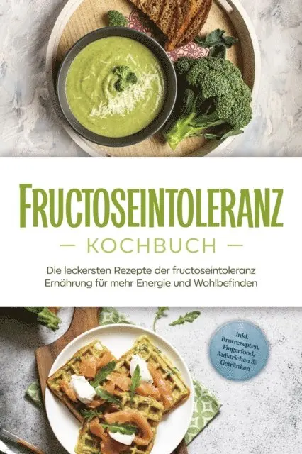 Inneke Pohlmann - Fructoseintoleranz Kochbuch: Die leckersten Rezepte der fructoseintoleranz Ernährung für mehr Energie und Wohlbefinden - inkl. Brotrezepten, Fingerfood, Aufstrichen & Getränken, E-bok. Tillgänglighet: Lägg i varukorg