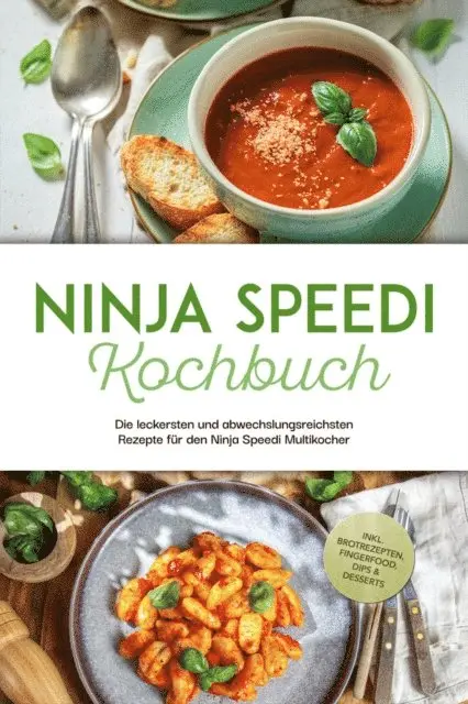 Annabelle Hagedorn - Ninja Speedi Kochbuch: Die leckersten und abwechslungsreichsten Rezepte für den Ninja Speedi Multikocher - inkl. Brotrezepten, Fingerfood, Dips & Desserts, E-bok. Tillgänglighet: Lägg i varukorg