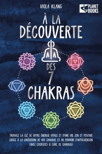 Viola Klang - À la découverte des 7 chakras: Trouvez la clé de votre énergie vitale et d'une vie zen et positive grâce à la libération de vos chakras et au pouvoir d'autoguérison (avec exercices & cure de chakras), E-bok. Tillgänglighet: Lägg i varukorg