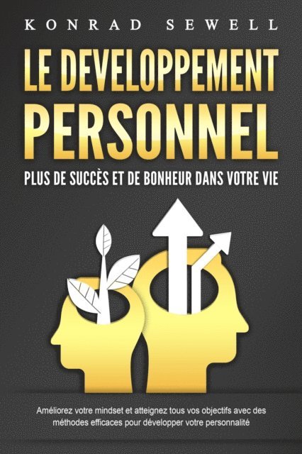 Konrad Sewell - LE DEVELOPPEMENT PERSONNEL – Plus de succès et de bonheur dans votre vie: Améliorez votre mindset et atteignez tous vos objectifs avec des méthodes efficaces pour développer votre personnalité, E-bok. Tillgänglighet: Lägg i varukorg