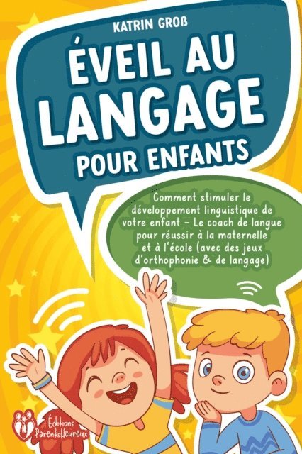 Katrin Gross - Éveil au langage pour enfants: Comment stimuler le développement linguistique de votre enfant - Le coach de langue pour réussir à la maternelle et à l'école (avec des jeux d'orthophonie & de langage), E-bok
