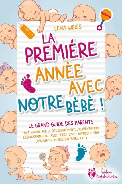 Lena Weiss - La première année avec notre bébé ! Le grand guide des parents: Tout savoir sur le développement, l'alimentation, l'éducation, etc. (avec check-lists, introduction d'aliments complémentaires, etc.), E-bok. Tillgänglighet: Lägg i varukorg