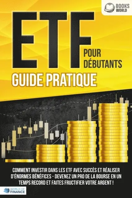 World of finance - ETF POUR DÉBUTANTS - Guide Pratique: Comment investir dans les ETF avec succès et réaliser d'énormes bénéfices - Devenez un pro de la bourse en un temps record et faites fructifier votre argent, E-bok. Tillgänglighet: Lägg i varukorg