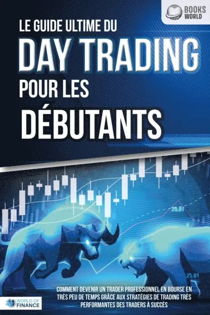 World of Finance - Le guide ultime du DAY TRADING POUR LES DÉBUTANTS: Comment devenir un trader professionnel en bourse en très peu de temps grâce aux stratégies de trading très performantes des traders à succès, E-bok. Tillgänglighet: Lägg i varukorg