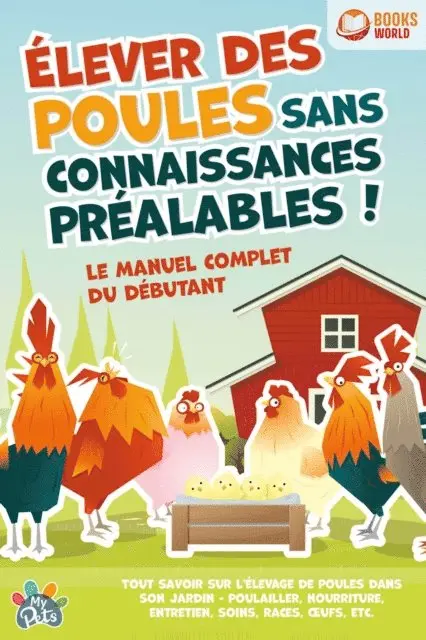 My Pets - Élever des poules sans connaissances préalables ! Le manuel complet du débutant: Tout savoir sur l'élevage de poules dans son jardin - Poulailler, nourriture, entretien, soins, races, œufs, etc, E-bok. Tillgänglighet: Lägg i varukorg