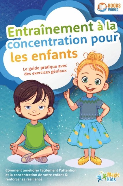 Magic Kids - Entraînement à la concentration pour les enfants - Le guide pratique avec des exercices géniaux: Comment améliorer facilement l'attention et la concentration de votre enfant & renforcer sa résilience, E-bok. Tillgänglighet: Lägg i varukorg