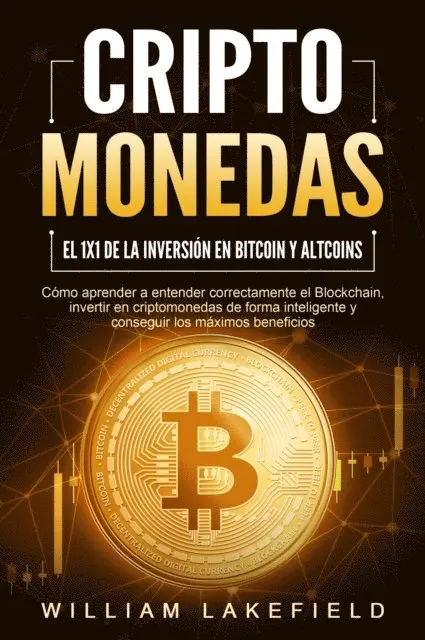 William Lakefield - CRIPTOMONEDAS - El 1x1 de la inversión en Bitcoin y Altcoins: Cómo aprender a entender correctamente el Blockchain, invertir en criptomonedas de forma inteligente y conseguir los máximos beneficios, E-bok. Tillgänglighet: Lägg i varukorg
