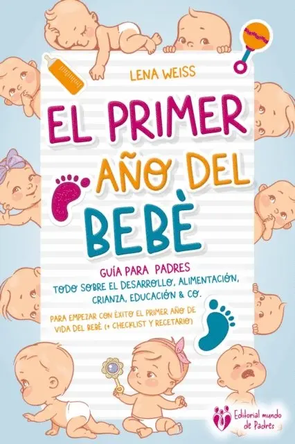 Lena Weiss - El primer año del bebé - Guía para los padres: Todo sobre el desarrollo, alimentación, crianza, educación & Co. Para empezar con éxito el primer año de vida del bebé (+ checklist y recetario), E-bok. Tillgänglighet: Lägg i varukorg